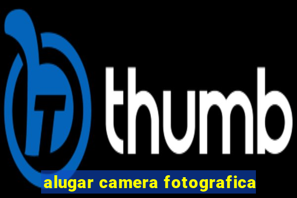 alugar camera fotografica